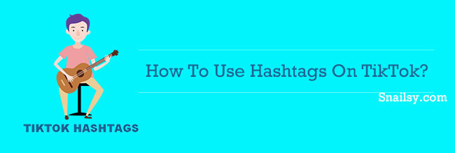 How To Use Hashtags On TikTok?